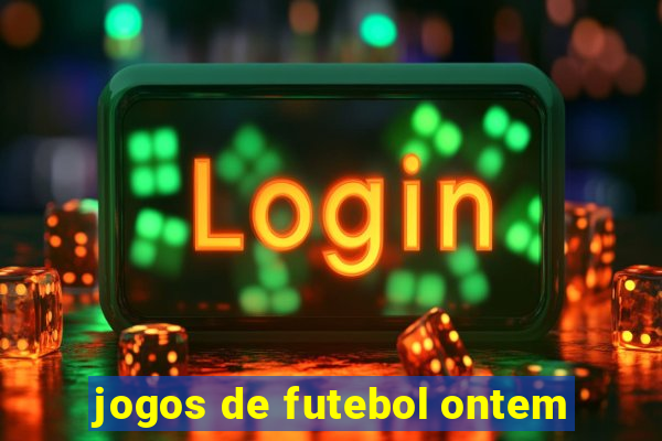 jogos de futebol ontem